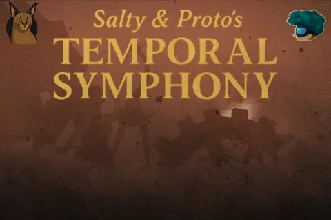 Salty & Proto's Temporal Symphony
